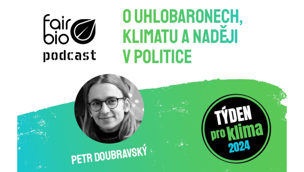 Fair &amp; Bio podcast s Petrem Doubravským o uhlobaronech, klimatu a o naději v politice