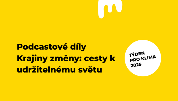 Podcastová série doplňující naši putovní výstavu Krajiny změny: cesty k udržitelnému světu!
